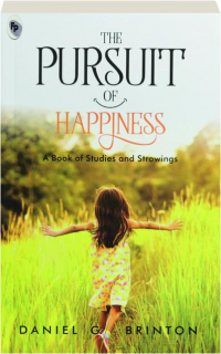 THE PURSUIT OF HAPPINESS: A Book of Studies and Strowings