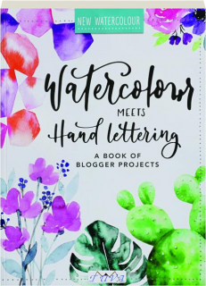 WATERCOLOUR MEETS HAND LETTERING: A Book of Blogger Projects