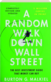 A RANDOM WALK DOWN WALL STREET: The Best Investment Guide That Money Can Buy