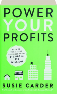 POWER YOUR PROFITS: How to Take Your Business from $10,000 to $10 Million