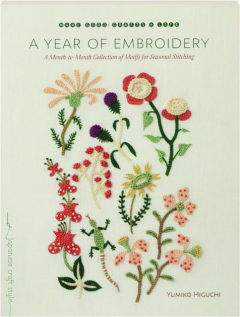 A YEAR OF EMBROIDERY: A Month-to-Month Collection of Motifs for Seasonal Stitching