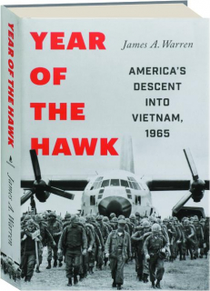 YEAR OF THE HAWK: America's Descent into Vietnam, 1965