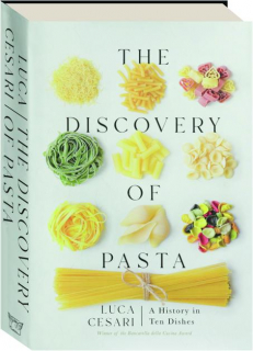 THE DISCOVERY OF PASTA: A History in Ten Dishes