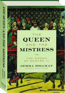 THE QUEEN AND THE MISTRESS: The Women of Edward III