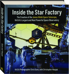 INSIDE THE STAR FACTORY: The Creation of the James Webb Space Telescope, NASA's Largest and Most Powerful Space Observatory