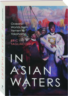 IN ASIAN WATERS: Oceanic Worlds from Yemen to Yokohama