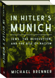 IN HITLER'S MUNICH: Jews, the Revolution, and the Rise of Nazism