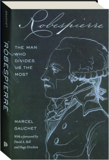 ROBESPIERRE: The Man Who Divides Us the Most