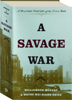 A SAVAGE WAR: A Military History of the Civil War