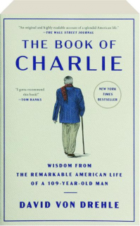 THE BOOK OF CHARLIE: Wisdom from the Remarkable American Life of a 109-Year-Old Man