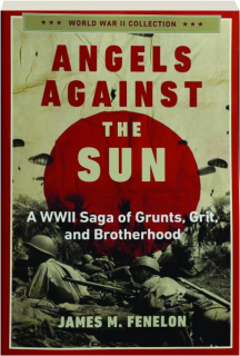 ANGELS AGAINST THE SUN: A WWII Saga of Grunts, Grit, and Brotherhood