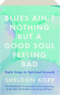BLUES AIN'T NOTHING BUT A GOOD SOUL FEELING BAD: Daily Steps to Spiritual Growth