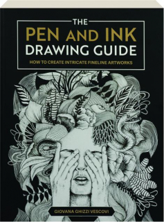 THE PEN AND INK DRAWING GUIDE: How to Create Intricate Fineline Artworks