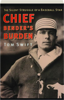 CHIEF BENDER'S BURDEN: The Silent Struggle of a Baseball Star