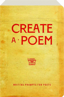 CREATE A POEM: Writing Prompts for Poets