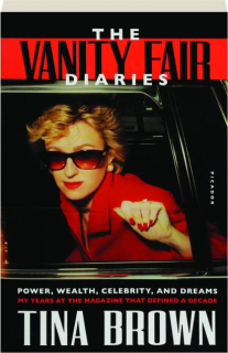 THE <I>VANITY FAIR</I> DIARIES: Power, Wealth, Celebrity, and Dreams