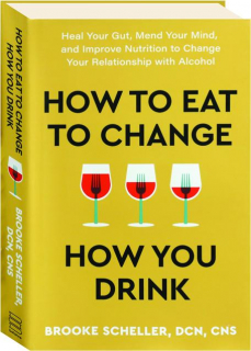 HOW TO EAT TO CHANGE HOW YOU DRINK