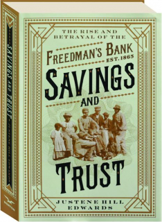 SAVINGS AND TRUST: The Rise and Betrayal of the Freedman's Bank