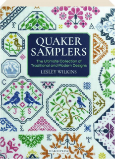 QUAKER SAMPLERS: The Ultimate Collection of Traditional and Modern Designs