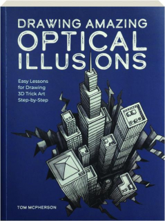 DRAWING AMAZING OPTICAL ILLUSIONS: Easy Lessons for Drawing 3D Trick Art Step-by-Step