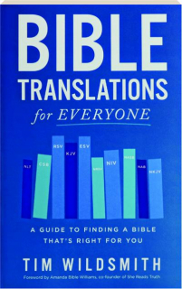 BIBLE TRANSLATIONS FOR EVERYONE: A Guide to Finding a Bible That's Right for You