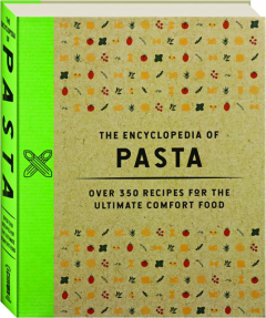 THE ENCYCLOPEDIA OF PASTA: Over 350 Recipes for the Ultimate Comfort Food