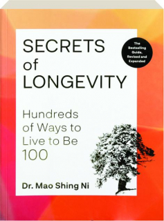 SECRETS OF LONGEVITY: Hundreds of Ways to Live to Be 100
