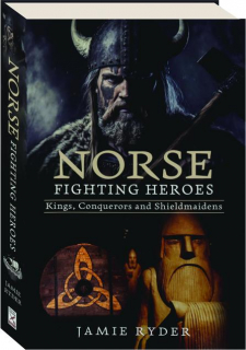 NORSE FIGHTING HEROES: Kings, Conquerors and Shieldmaidens
