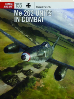 ME 262 UNITS IN COMBAT: Combat Aircraft 155