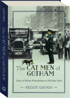 THE CAT MEN OF GOTHAM: Tales of Feline Friendship in Old New York