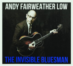 ANDY FAIRWEATHER LOW: The Invisible Bluesman