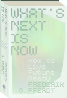 WHAT'S NEXT IS NOW: How to Live Future Ready