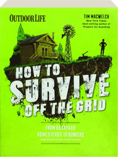 <I>OUTDOOR LIFE</I> HOW TO SURVIVE OFF THE GRID