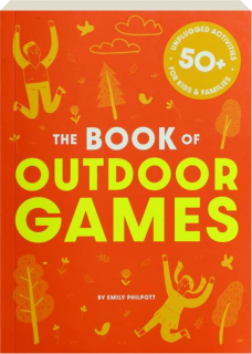 THE BOOK OF OUTDOOR GAMES: 50+ Unplugged Activities for Kids & Families