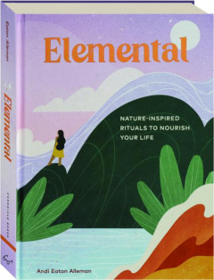 ELEMENTAL: Nature-Inspired Rituals to Nourish Your Life