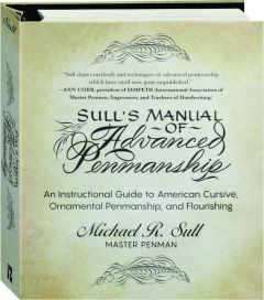 SULL'S MANUAL OF ADVANCED PENMANSHIP: An Instructional Guide to American Cursive, Ornamental Penmanship, and Flourishing