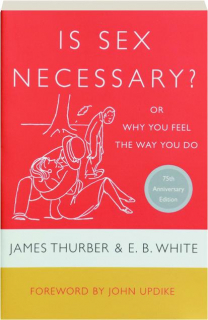IS SEX NECESSARY? Or Why You Feel the Way You Do