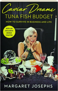 CAVIAR DREAMS, TUNA FISH BUDGET: How to Survive in Business and Life