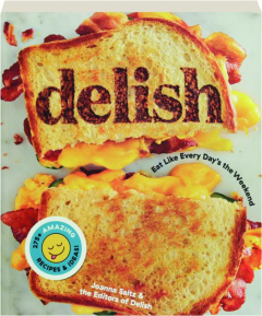 <I>DELISH</I>: Eat Like Every Day's the Weekend