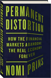 PERMANENT DISTORTION: How the Financial Markets Abandoned the Real Economy Forever