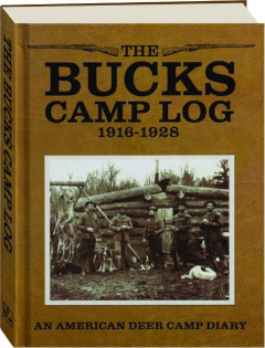 THE BUCKS CAMP LOG, 1916-1928: An American Deer Camp Diary