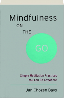 MINDFULNESS ON THE GO: Simple Meditation Practices You Can Do Anywhere