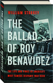 THE BALLAD OF ROY BENAVIDEZ: The Life and Times of America's Most Famous Hispanic War Hero