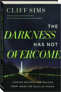 THE DARKNESS HAS NOT OVERCOME: Lessons on Faith and Politics from Inside the Halls of Power
