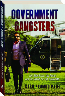 GOVERNMENT GANGSTERS: The Deep State, the Truth, and the Battle for Our Democracy