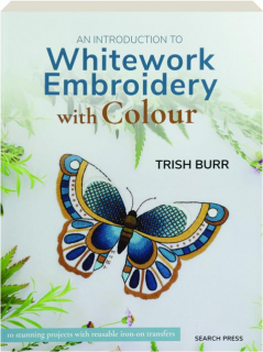 AN INTRODUCTION TO WHITEWORK EMBROIDERY WITH COLOUR