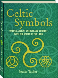 CELTIC SYMBOLS: Unlock Ancient Wisdom and Connect with the Spirit of the Land