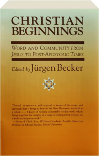 CHRISTIAN BEGINNINGS: Word and Community from Jesus to Post-Apostolic Times