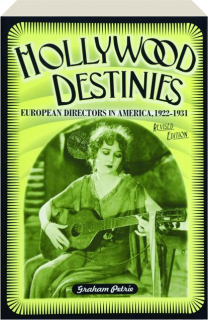 HOLLYWOOD DESTINIES, REVISED EDITION: European Directors in America, 1922-1931