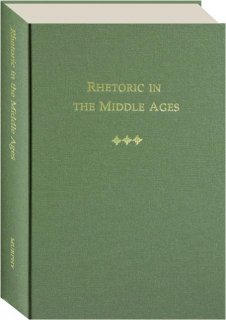 RHETORIC IN THE MIDDLE AGES: A History of Rhetorical Theory from Saint Augustine to the Renaissance
